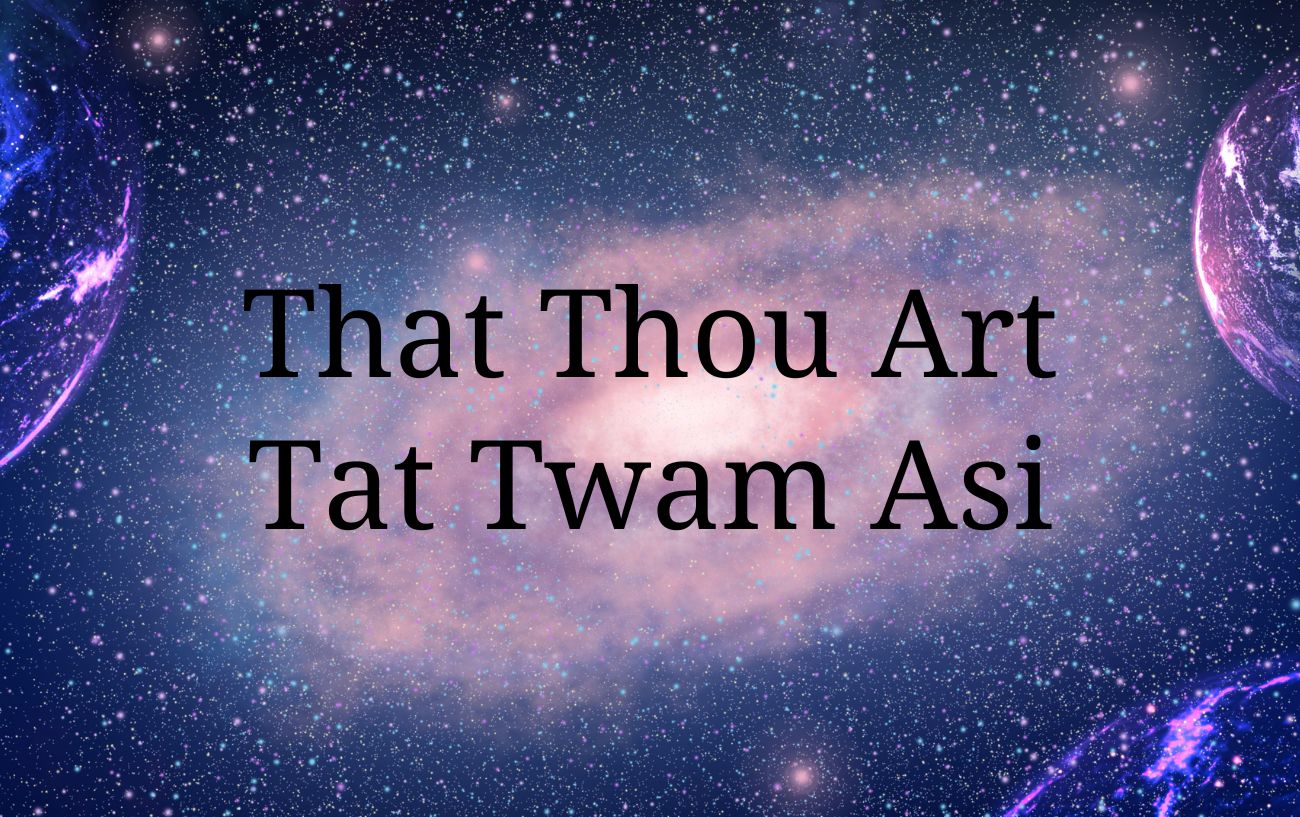 That Thou Art: Unveiling The Profound Wisdom Of Tat Twam Asi